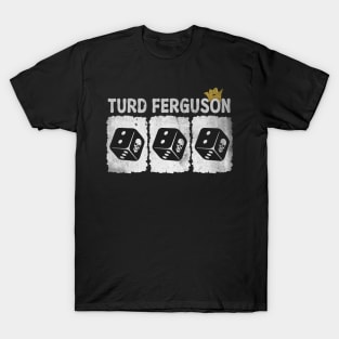 turd ferguson dice T-Shirt